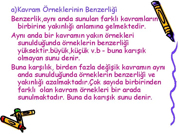 a)Kavram Örneklerinin Benzerliği Benzerlik, aynı anda sunulan farklı kavramların birbirine yakınlığı anlamına gelmektedir. Aynı