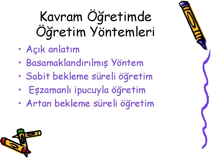 Kavram Öğretimde Öğretim Yöntemleri • • • Açık anlatım Basamaklandırılmış Yöntem Sabit bekleme süreli