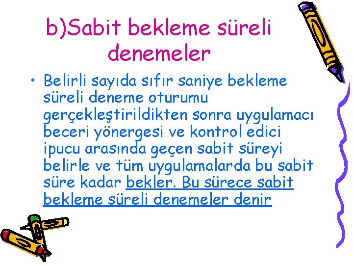 b)Sabit bekleme süreli denemeler • Belirli sayıda sıfır saniye bekleme süreli deneme oturumu gerçekleştirildikten