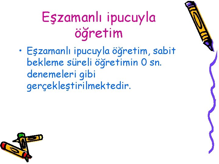 Eşzamanlı ipucuyla öğretim • Eşzamanlı ipucuyla öğretim, sabit bekleme süreli öğretimin 0 sn. denemeleri