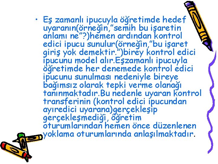  • Eş zamanlı ipucuyla öğretimde hedef uyaranın(örneğin, ”semih bu işaretin anlamı ne”? )hemen