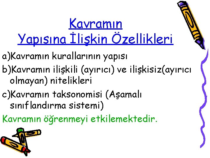 Kavramın Yapısına İlişkin Özellikleri a)Kavramın kurallarının yapısı b)Kavramın ilişkili (ayırıcı) ve ilişkisiz(ayırıcı olmayan) nitelikleri