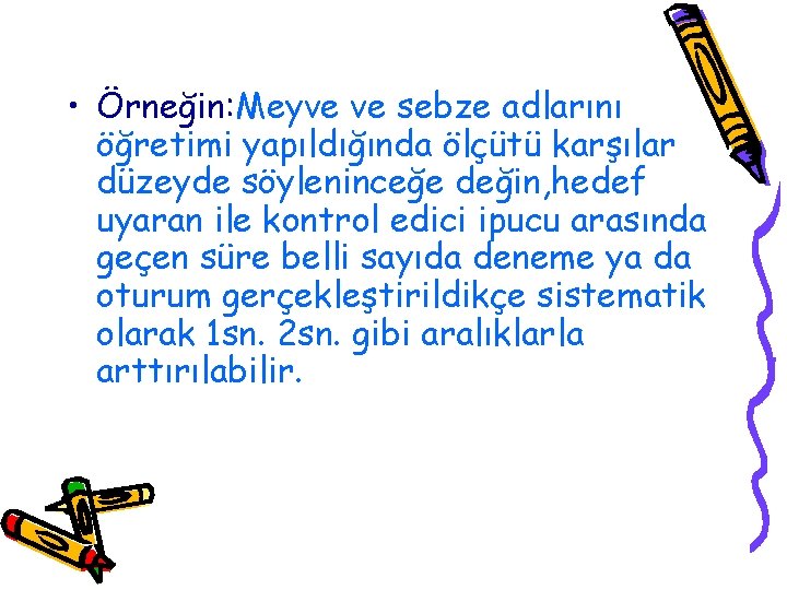  • Örneğin: Meyve ve sebze adlarını öğretimi yapıldığında ölçütü karşılar düzeyde söyleninceğe değin,