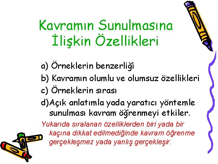 Kavramın Sunulmasına İlişkin Özellikleri a) Örneklerin benzerliği b) Kavramın olumlu ve olumsuz özellikleri c)