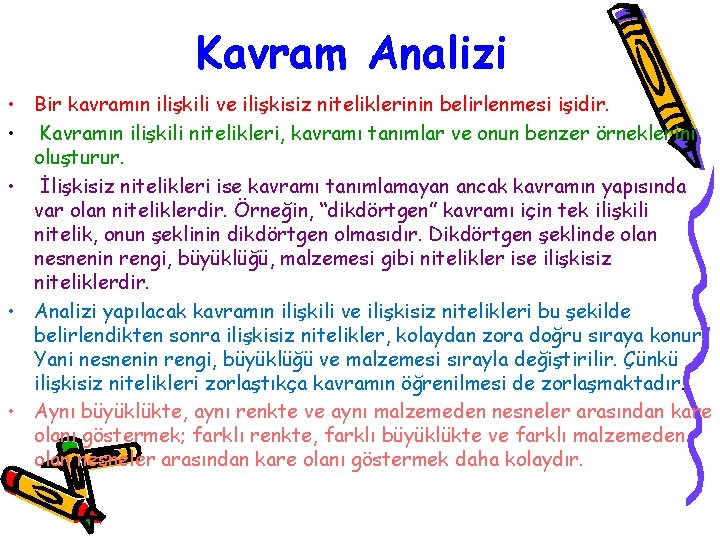 Kavram Analizi • Bir kavramın ilişkili ve ilişkisiz niteliklerinin belirlenmesi işidir. • Kavramın ilişkili