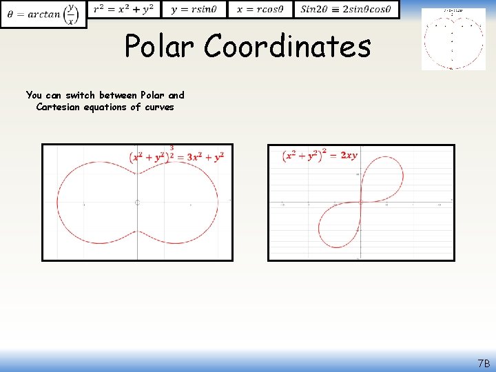  Polar Coordinates You can switch between Polar and Cartesian equations of curves 7