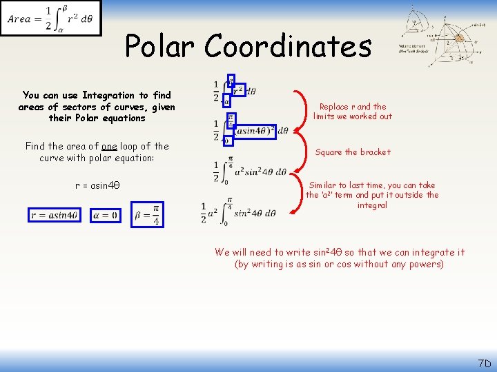  Polar Coordinates You can use Integration to find areas of sectors of curves,