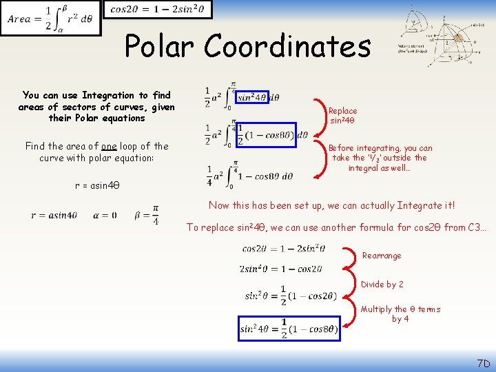  Polar Coordinates You can use Integration to find areas of sectors of curves,