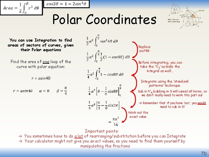  Polar Coordinates You can use Integration to find areas of sectors of curves,