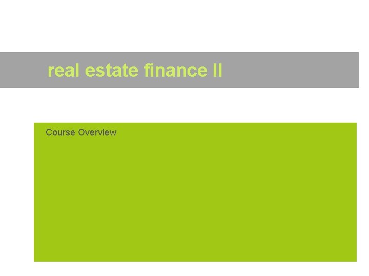 real estate finance II Course Overview 