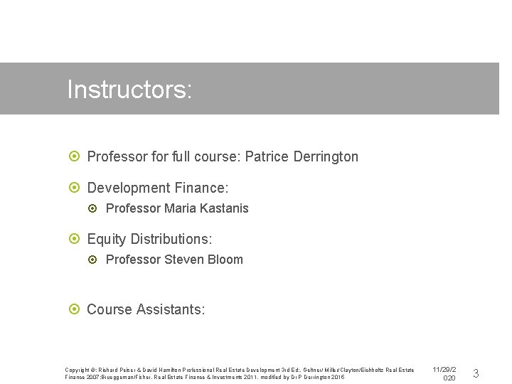 Instructors: Professor full course: Patrice Derrington Development Finance: Professor Maria Kastanis Equity Distributions: Professor