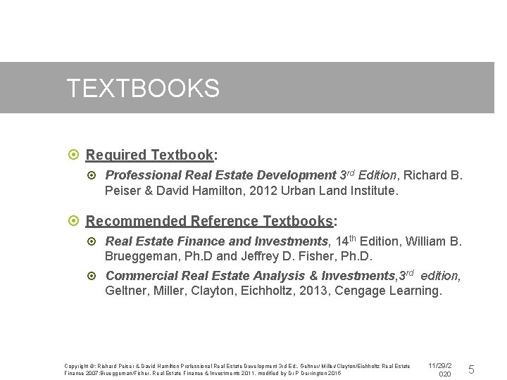 TEXTBOOKS Required Textbook: Professional Real Estate Development 3 rd Edition, Richard B. Peiser &