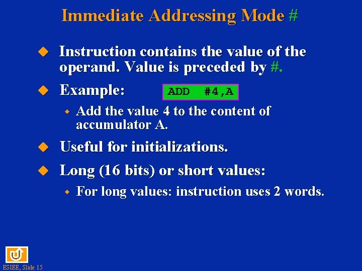 Immediate Addressing Mode # Instruction contains the value of the operand. Value is preceded