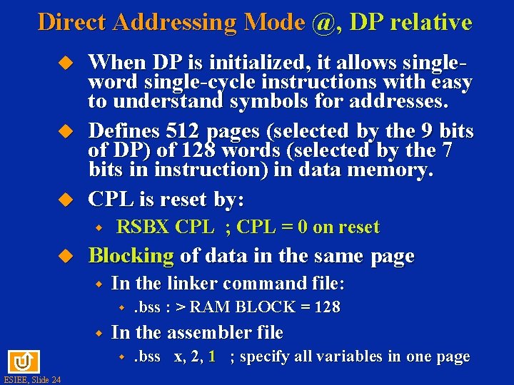 Direct Addressing Mode @, DP relative When DP is initialized, it allows singleword single-cycle