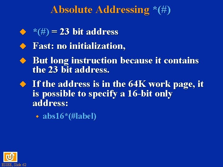 Absolute Addressing *(#) = 23 bit address Fast: no initialization, But long instruction because