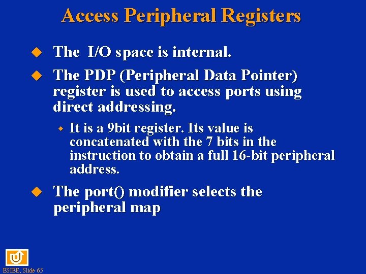 Access Peripheral Registers The I/O space is internal. The PDP (Peripheral Data Pointer) register