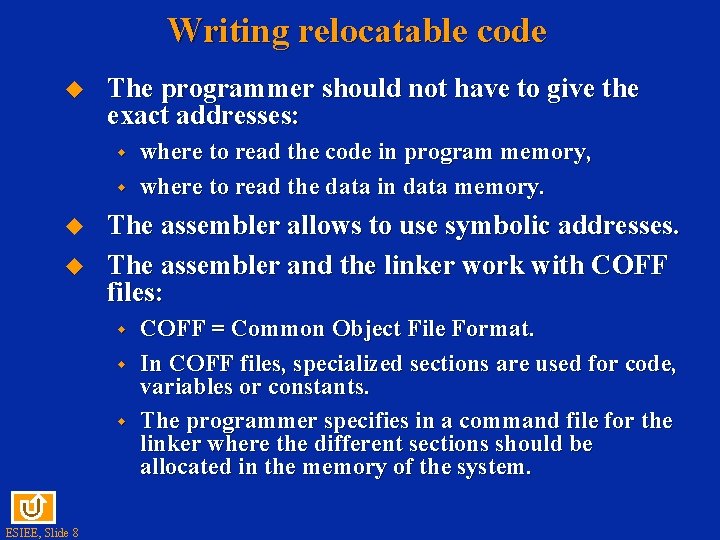 Writing relocatable code The programmer should not have to give the exact addresses: w