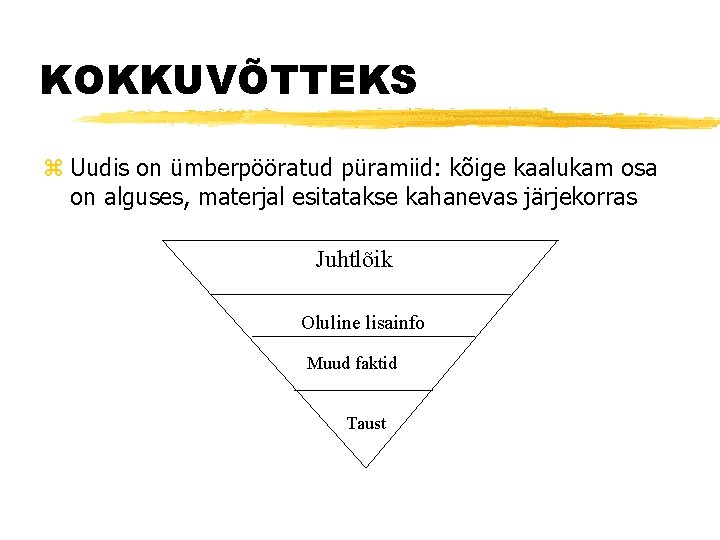 KOKKUVÕTTEKS z Uudis on ümberpööratud püramiid: kõige kaalukam osa on alguses, materjal esitatakse kahanevas