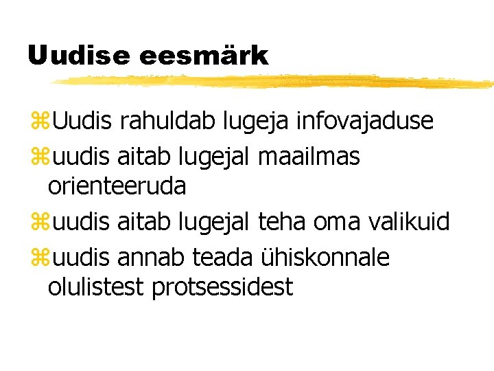 Uudise eesmärk z. Uudis rahuldab lugeja infovajaduse zuudis aitab lugejal maailmas orienteeruda zuudis aitab