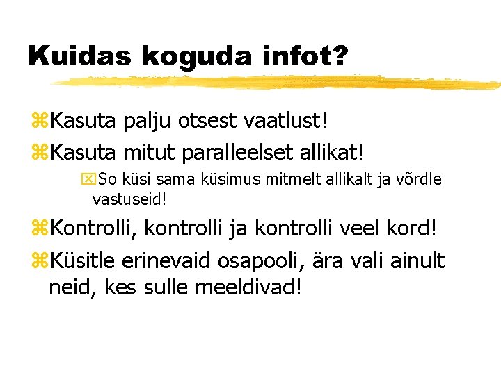 Kuidas koguda infot? z. Kasuta palju otsest vaatlust! z. Kasuta mitut paralleelset allikat! x.