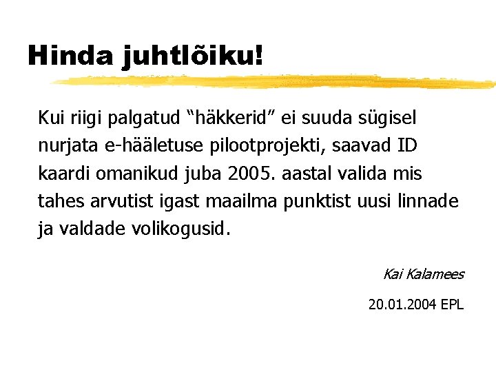 Hinda juhtlõiku! Kui riigi palgatud “häkkerid” ei suuda sügisel nurjata e-hääletuse pilootprojekti, saavad ID