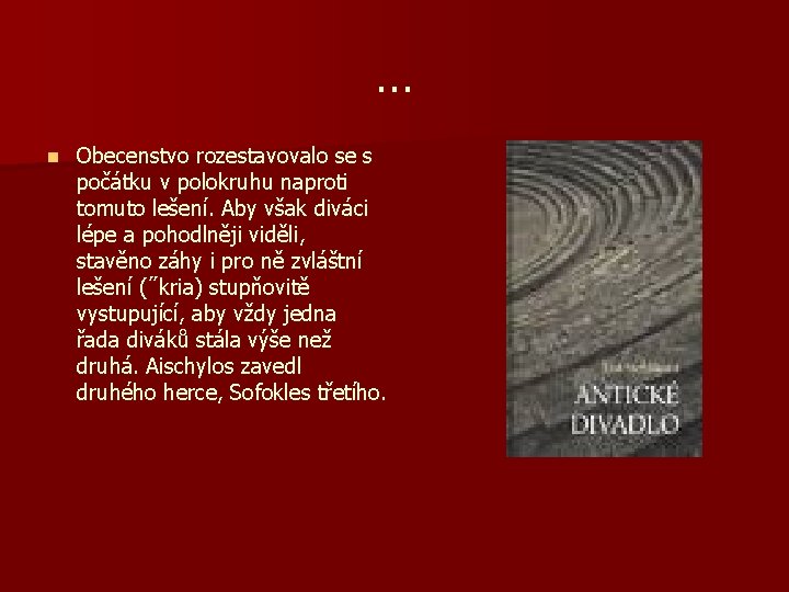 … n Obecenstvo rozestavovalo se s počátku v polokruhu naproti tomuto lešení. Aby však