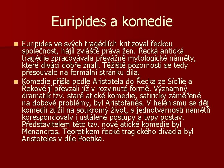 Euripides a komedie Euripides ve svých tragédiích kritizoval řeckou společnost, hájil zvláště práva žen.