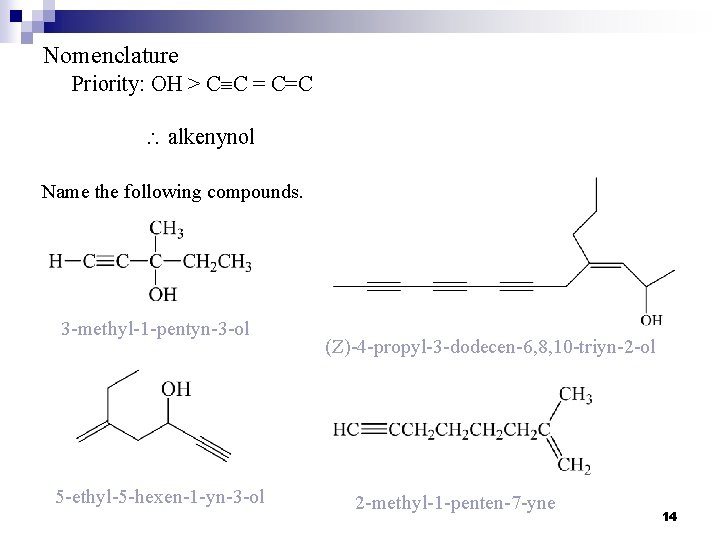 Nomenclature Priority: OH > C C = C=C alkenynol Name the following compounds. 3 Nomenclature Priority: OH > C C = C=C alkenynol Name the following compounds. 3