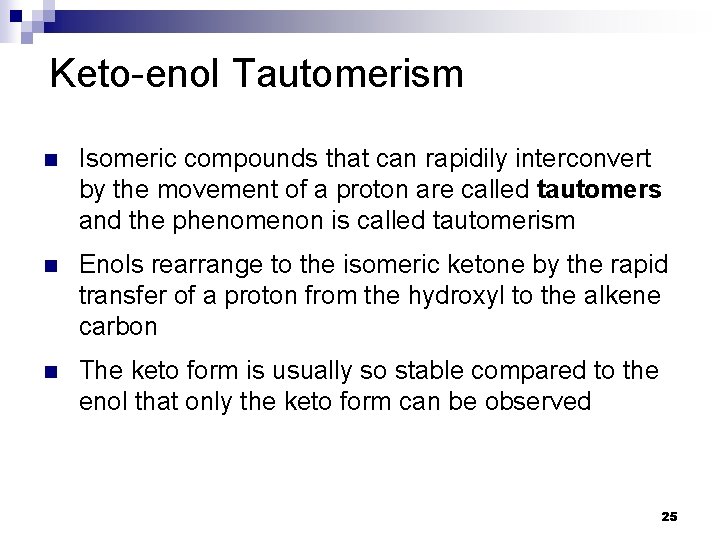 Keto-enol Tautomerism n Isomeric compounds that can rapidily interconvert by the movement of a Keto-enol Tautomerism n Isomeric compounds that can rapidily interconvert by the movement of a