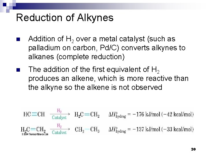 Reduction of Alkynes n Addition of H 2 over a metal catalyst (such as Reduction of Alkynes n Addition of H 2 over a metal catalyst (such as