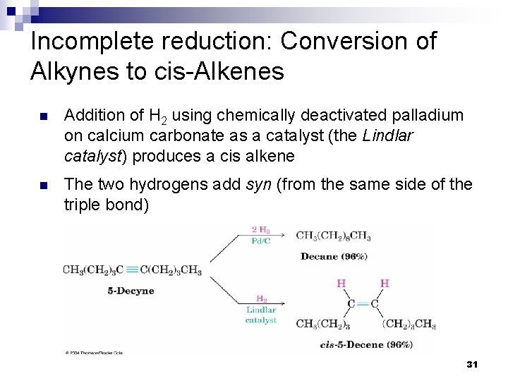 Incomplete reduction: Conversion of Alkynes to cis-Alkenes n Addition of H 2 using chemically Incomplete reduction: Conversion of Alkynes to cis-Alkenes n Addition of H 2 using chemically