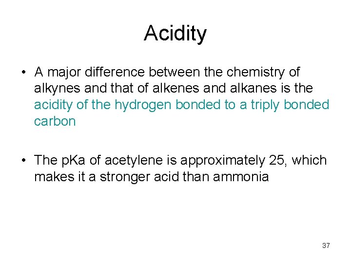 Acidity • A major difference between the chemistry of alkynes and that of alkenes Acidity • A major difference between the chemistry of alkynes and that of alkenes