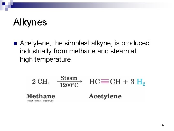 Alkynes n Acetylene, the simplest alkyne, is produced industrially from methane and steam at Alkynes n Acetylene, the simplest alkyne, is produced industrially from methane and steam at