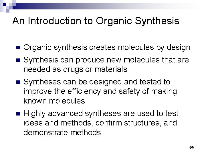 An Introduction to Organic Synthesis n Organic synthesis creates molecules by design n Synthesis An Introduction to Organic Synthesis n Organic synthesis creates molecules by design n Synthesis
