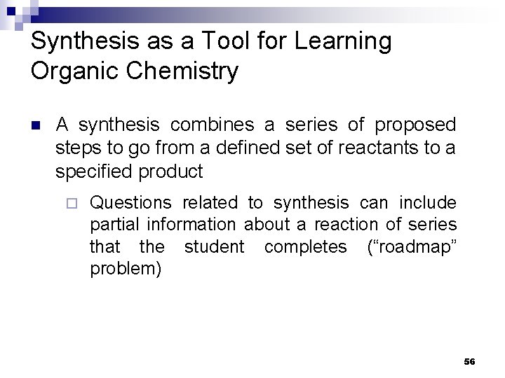 Synthesis as a Tool for Learning Organic Chemistry n A synthesis combines a series Synthesis as a Tool for Learning Organic Chemistry n A synthesis combines a series