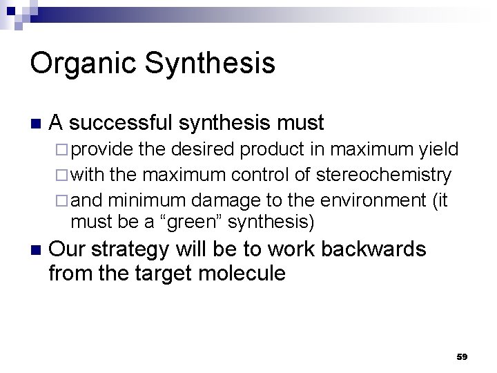 Organic Synthesis n A successful synthesis must ¨ provide the desired product in maximum Organic Synthesis n A successful synthesis must ¨ provide the desired product in maximum