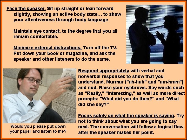 Face the speaker. Sit up straight or lean forward slightly, showing an active body