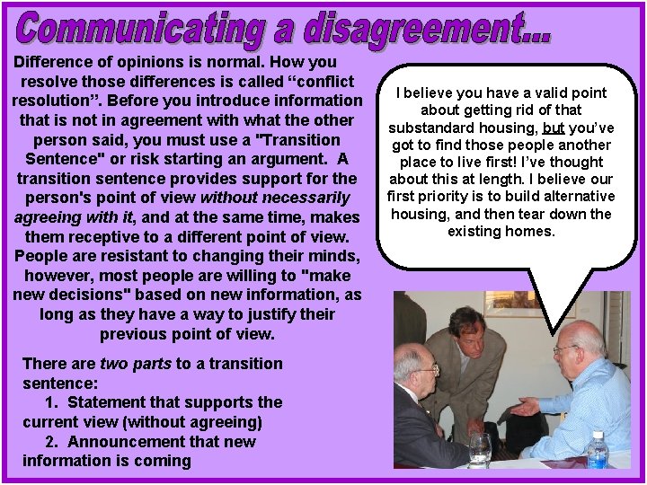Difference of opinions is normal. How you resolve those differences is called “conflict resolution”.