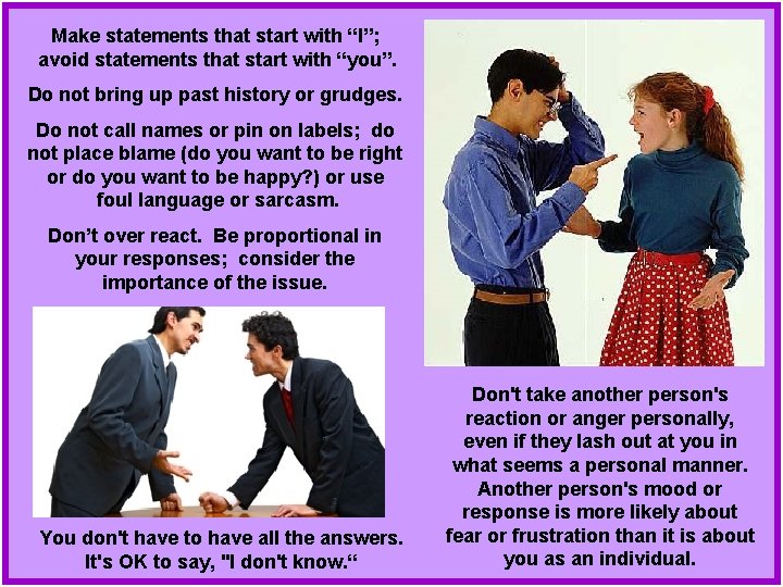 Make statements that start with “I”; avoid statements that start with “you”. Do not