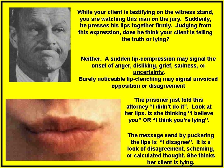 While your client is testifying on the witness stand, you are watching this man