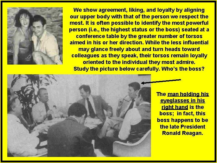 We show agreement, liking, and loyalty by aligning our upper body with that of
