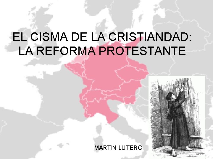 EL CISMA DE LA CRISTIANDAD: LA REFORMA PROTESTANTE MARTIN LUTERO 