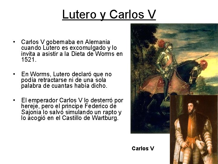 Lutero y Carlos V • Carlos V gobernaba en Alemania cuando Lutero es excomulgado