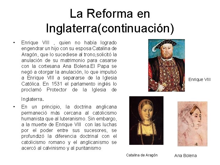 La Reforma en Inglaterra(continuación) • Enrique VIII , quien no había logrado engendrar un