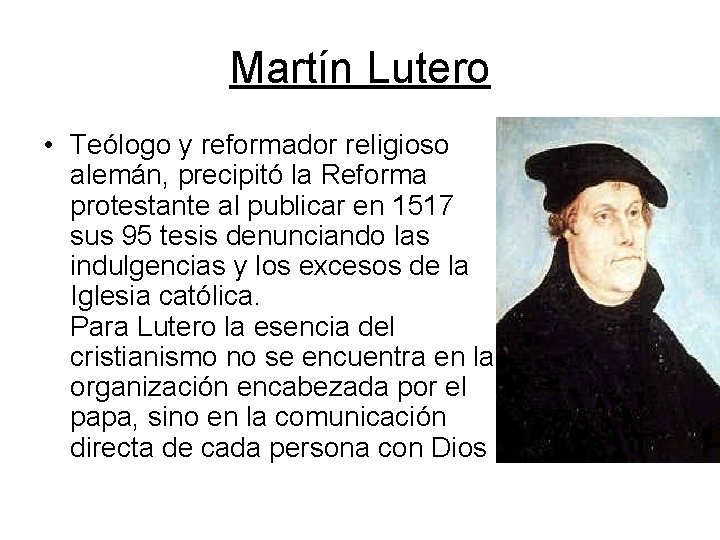 Martín Lutero • Teólogo y reformador religioso alemán, precipitó la Reforma protestante al publicar