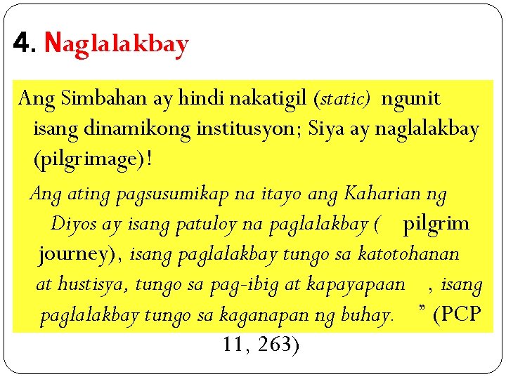 4. Naglalakbay Ang Simbahan ay hindi nakatigil (static) ngunit isang dinamikong institusyon; Siya ay