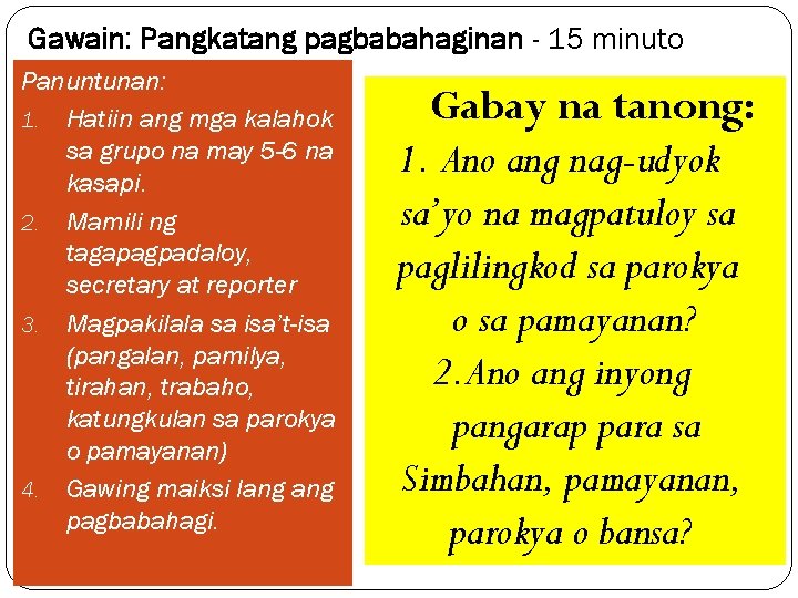 Gawain: Pangkatang pagbabahaginan - 15 minuto Panuntunan: 1. Hatiin ang mga kalahok sa grupo