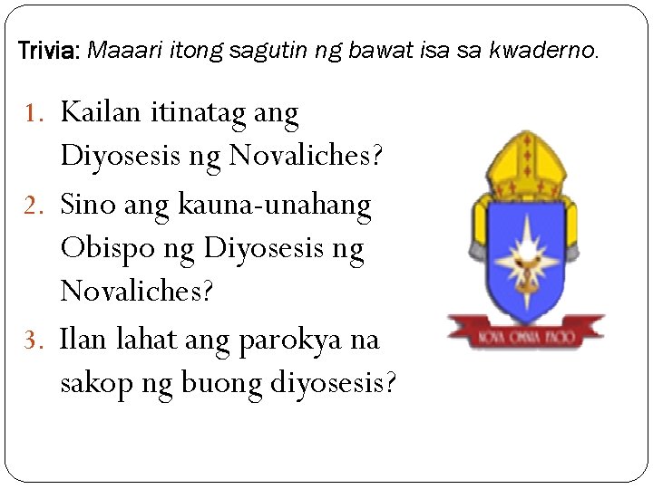 Trivia: Maaari itong sagutin ng bawat isa sa kwaderno. 1. Kailan itinatag ang Diyosesis