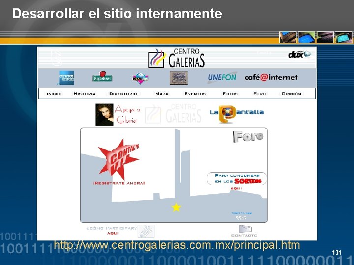Desarrollar el sitio internamente http: //www. centrogalerias. com. mx/principal. htm 131 