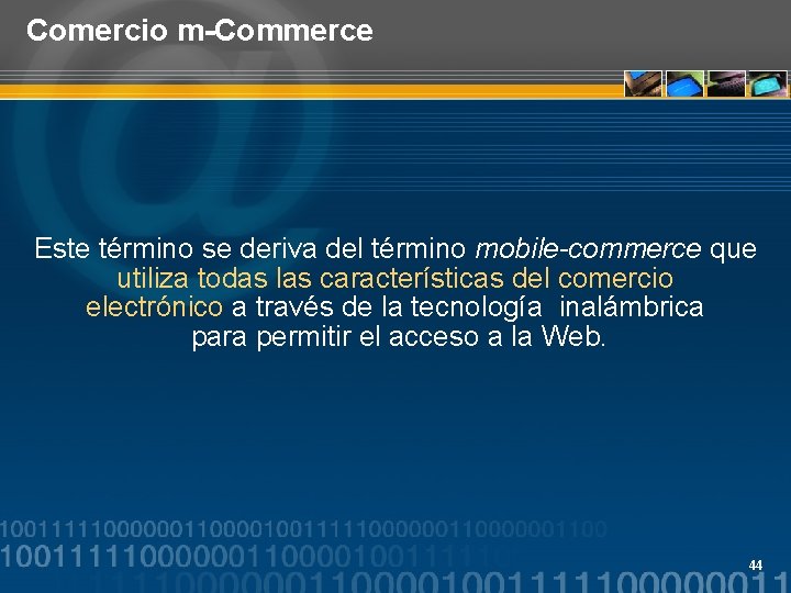 Comercio m-Commerce Este término se deriva del término mobile-commerce que utiliza todas las características